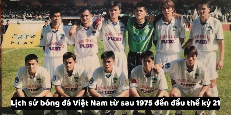 Lịch sử bóng đá Việt Nam từ sau 1975 đến đầu thế kỷ 21